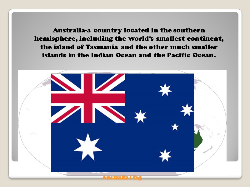 Australia-a country located in the southern hemisphere, including the world's smallest continent, the island